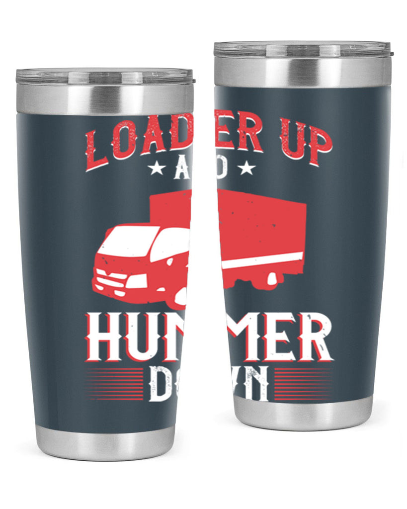 loader up and hummer down Style 32#- truck driver- tumbler