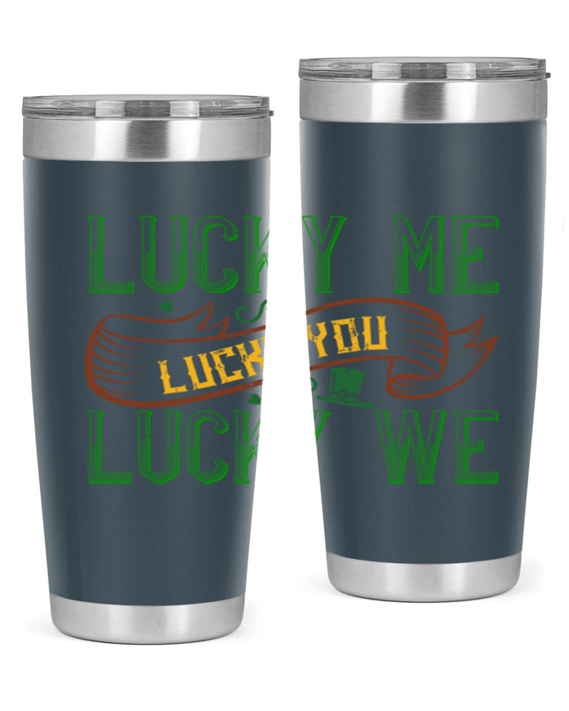lucky me lucky you lucky me Style 118#- St Patricks Day- Tumbler