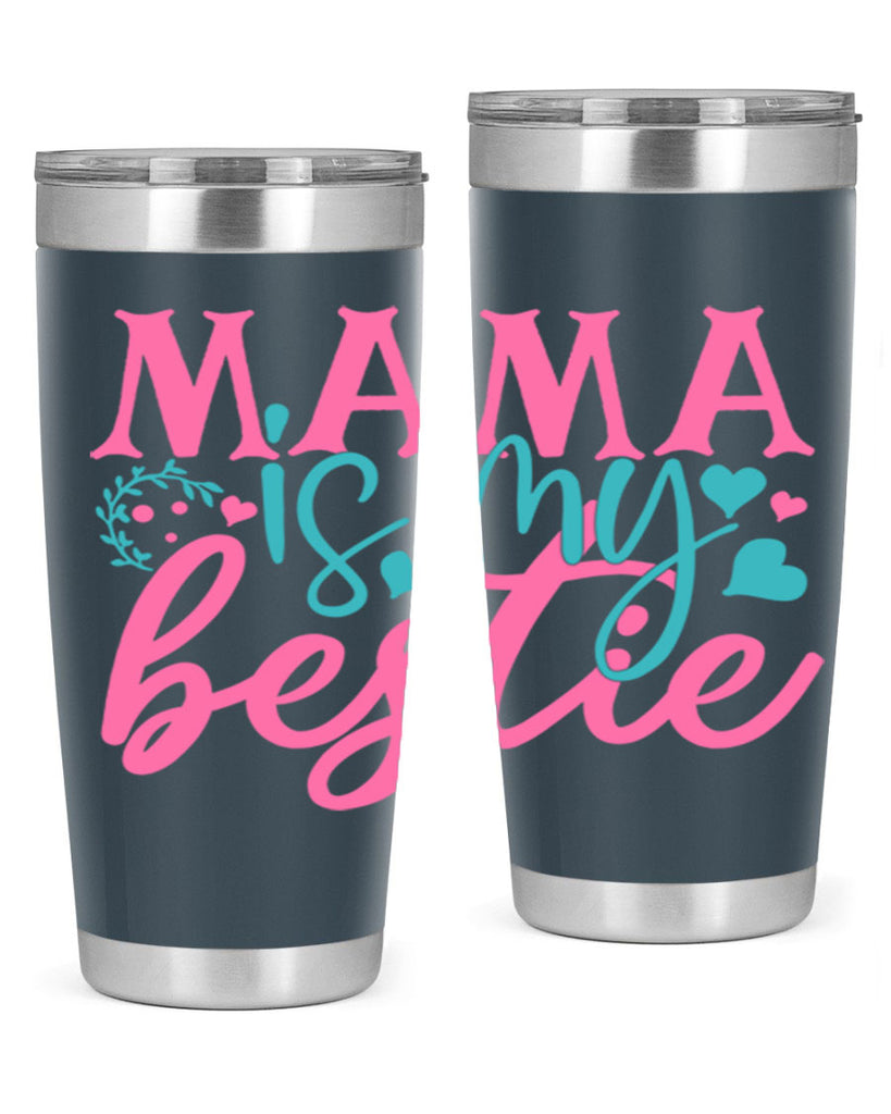 mama is my bestie 324#- mom- Tumbler