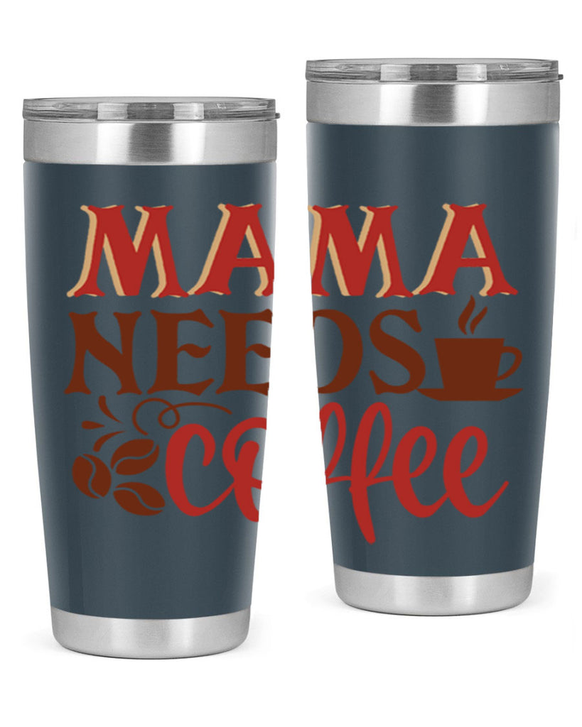 mama needs coffee 207#- coffee- Tumbler