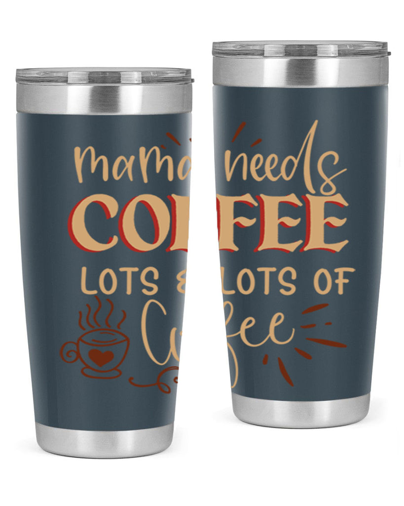 mama needs coffee lots lots of coffee 208#- coffee- Tumbler