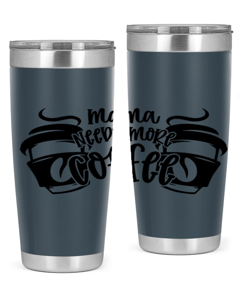 mama needs more coffee 66#- coffee- Tumbler