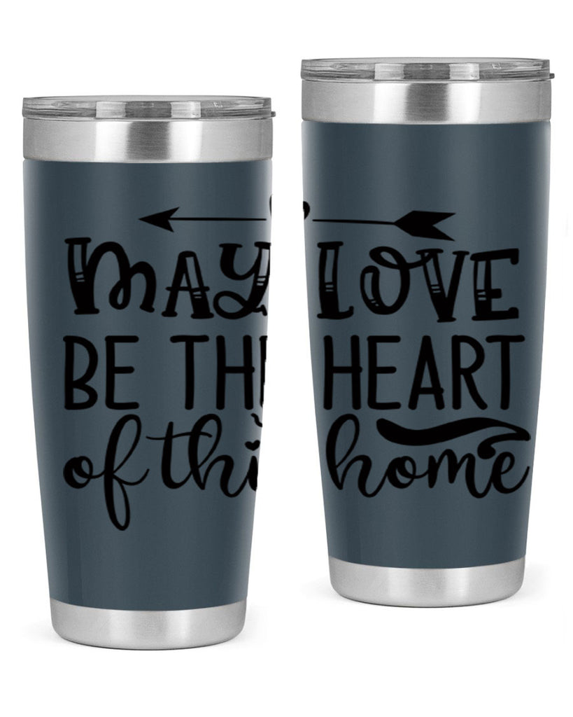 may love be the heart of this home 96#- home- Tumbler