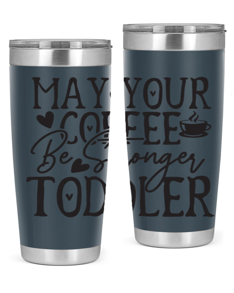 may your coffee be stronger than your toddler 380#- mom- Tumbler