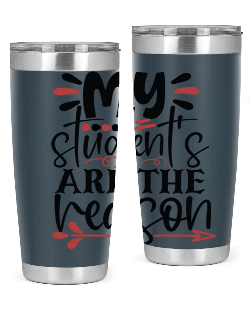 my students are the reason Style 173#- teacher- tumbler