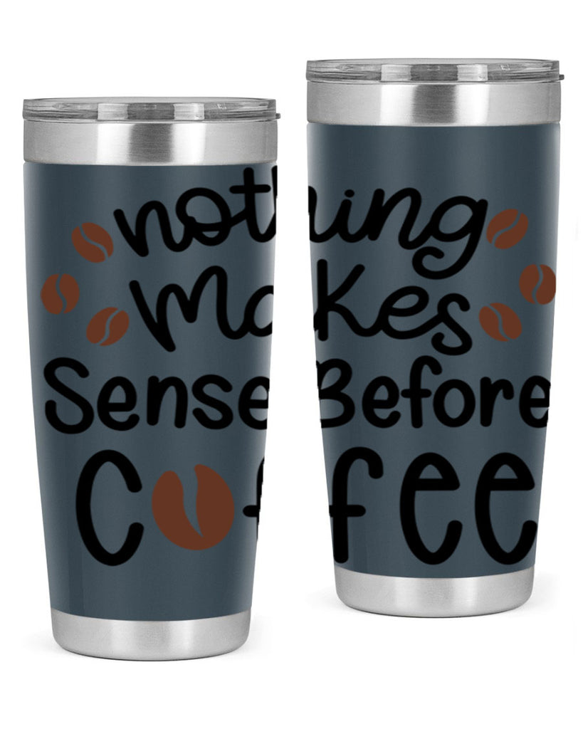 nothing makes sense before coffee 56#- coffee- Tumbler