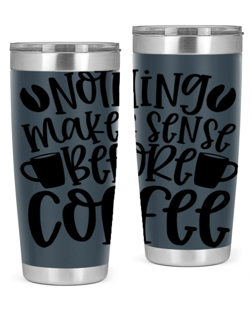 nothing makes sense before coffee 57#- coffee- Tumbler