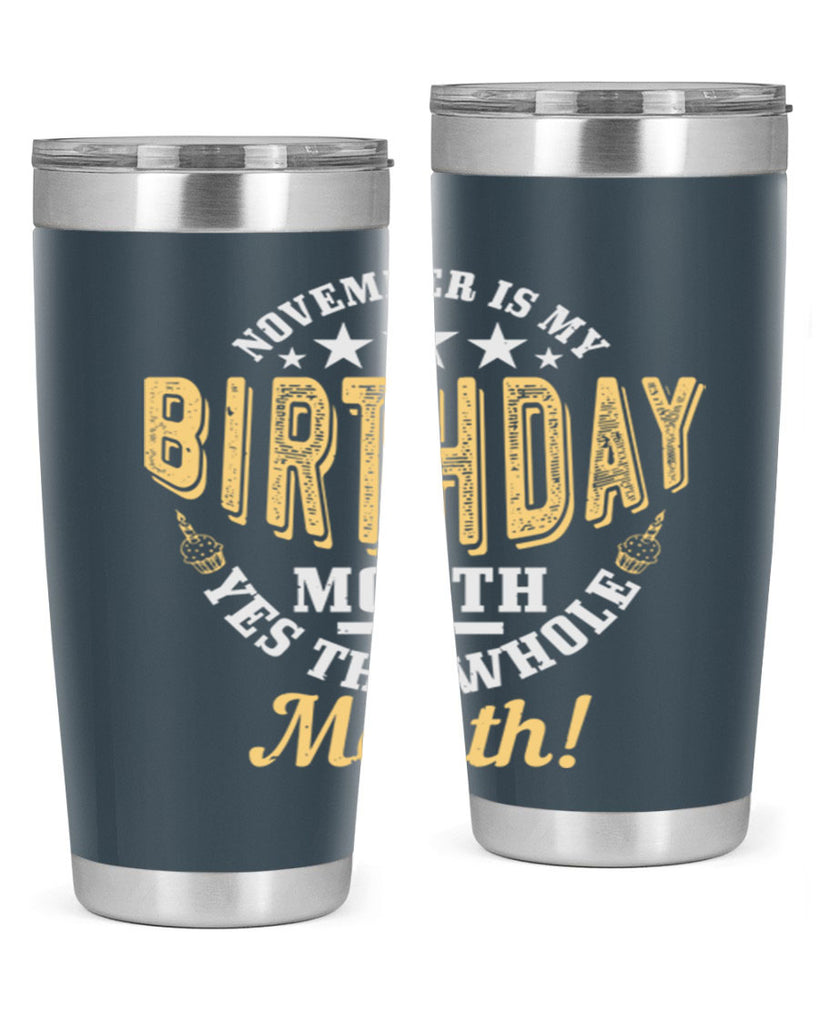 november is my birthday month yes the whole month Style 48#- birthday- tumbler