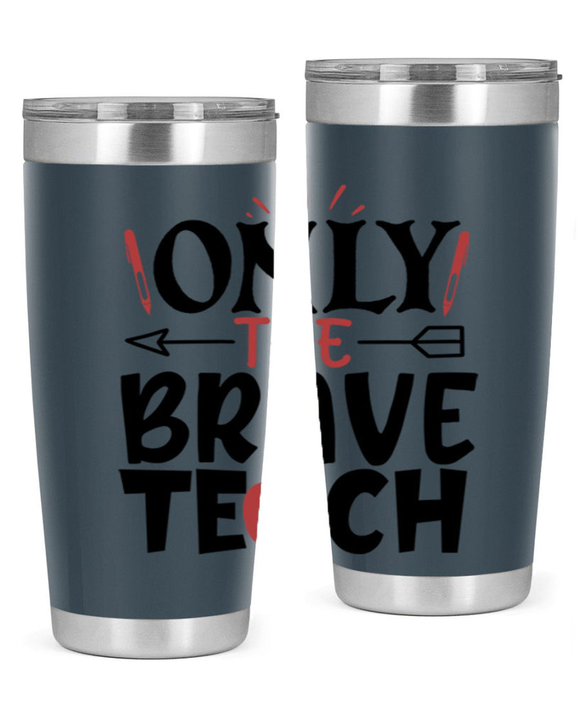 only the brave teach Style 154#- teacher- tumbler