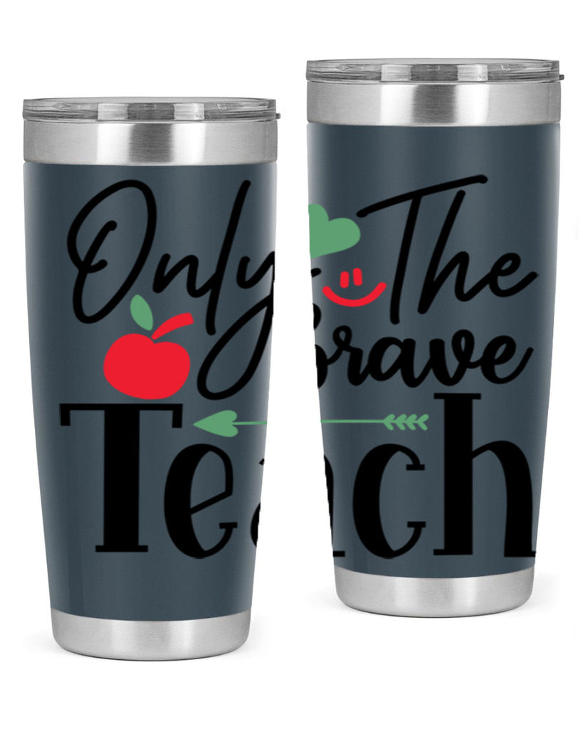 only the brave teach Style 155#- teacher- tumbler