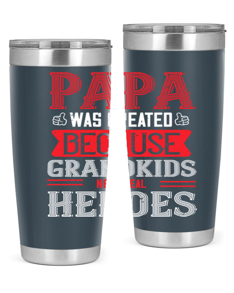 papa was created because grandkids need real 14#- grandpa - papa- Tumbler