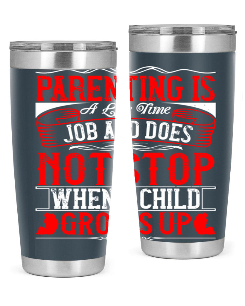 parenting is a life time job and does not stop when a child grows up 29#- Parents Day- Tumbler