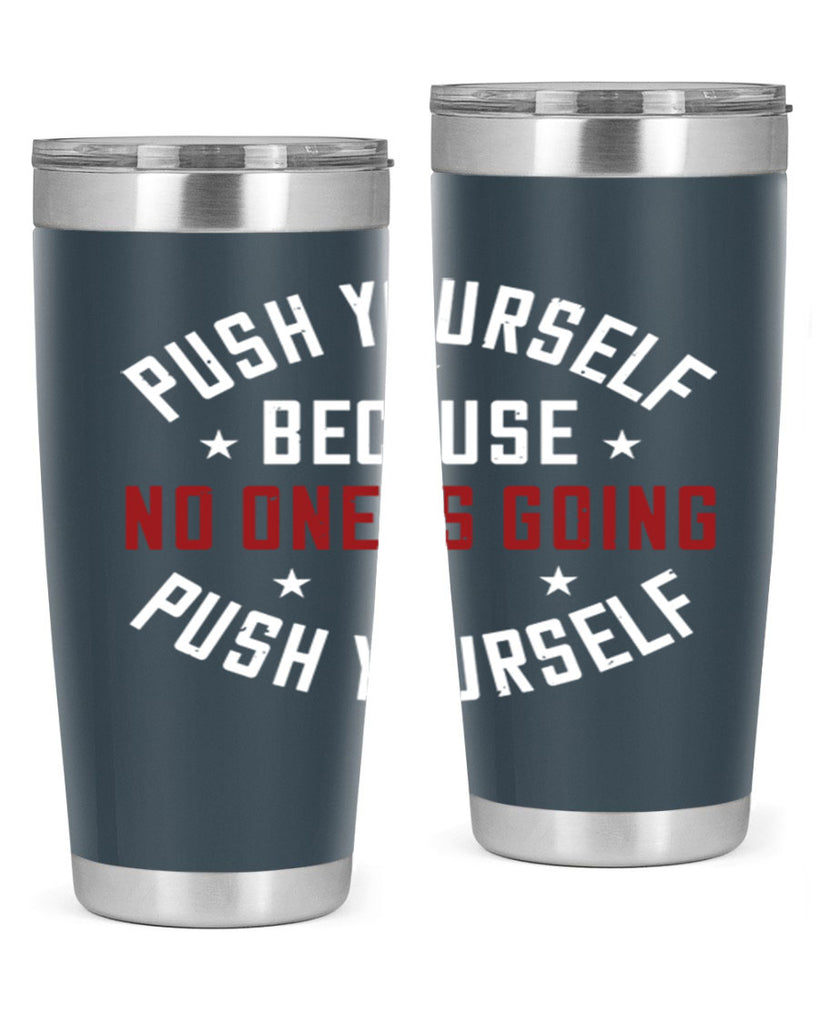push yourself because no one is coming push yourself 76#- gym- Tumbler