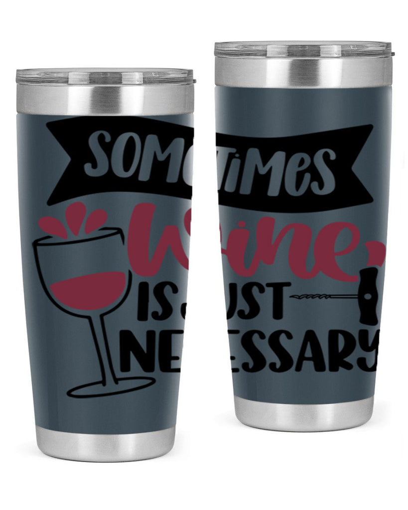 sometimes wine is just necessary 28#- wine- Tumbler