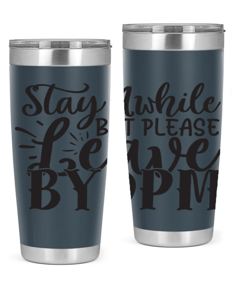 stay awhile but please leave by pm 50#- home- Tumbler