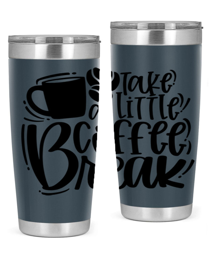 take a little coffee break 24#- coffee- Tumbler