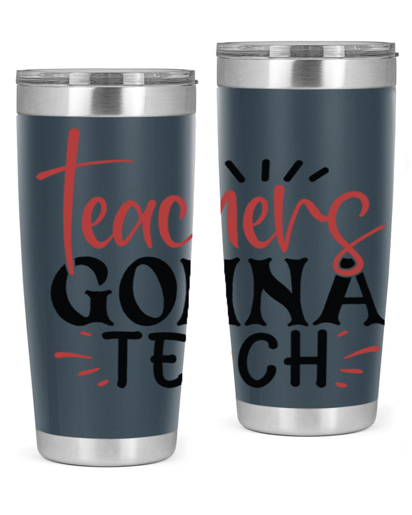 teachers gonna teach Style 197#- teacher- tumbler