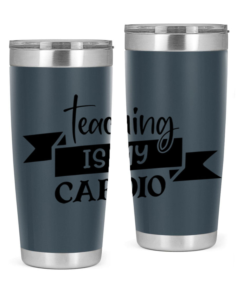 teaching is my cardio Style 127#- teacher- tumbler