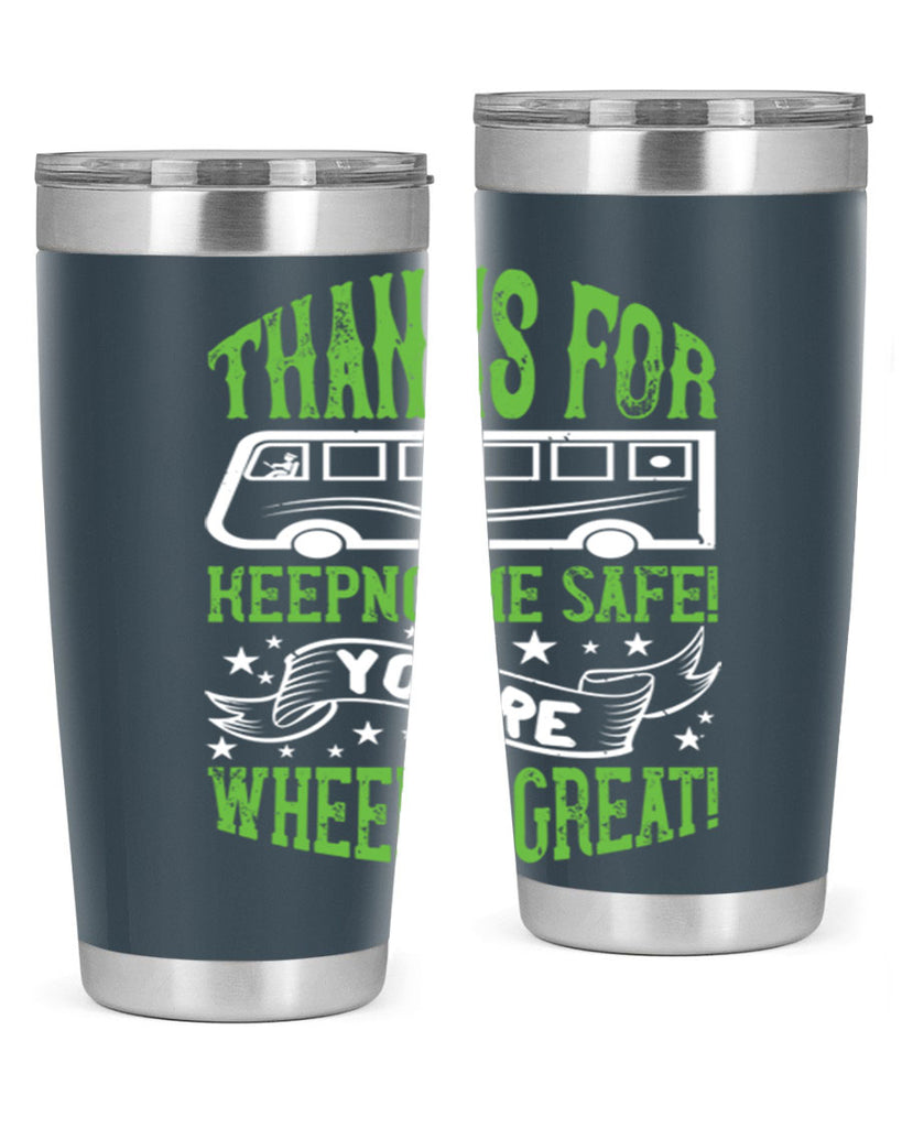 thanks for keepng me safe youre wheelif great Style 15#- bus driver- tumbler