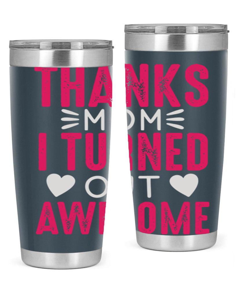 thanks mom i turned out awesome 61#- mom- Tumbler