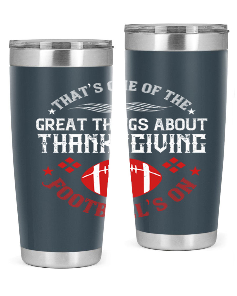 that’s one of the great things about thanksgiving football’s on 5#- thanksgiving- Tumbler