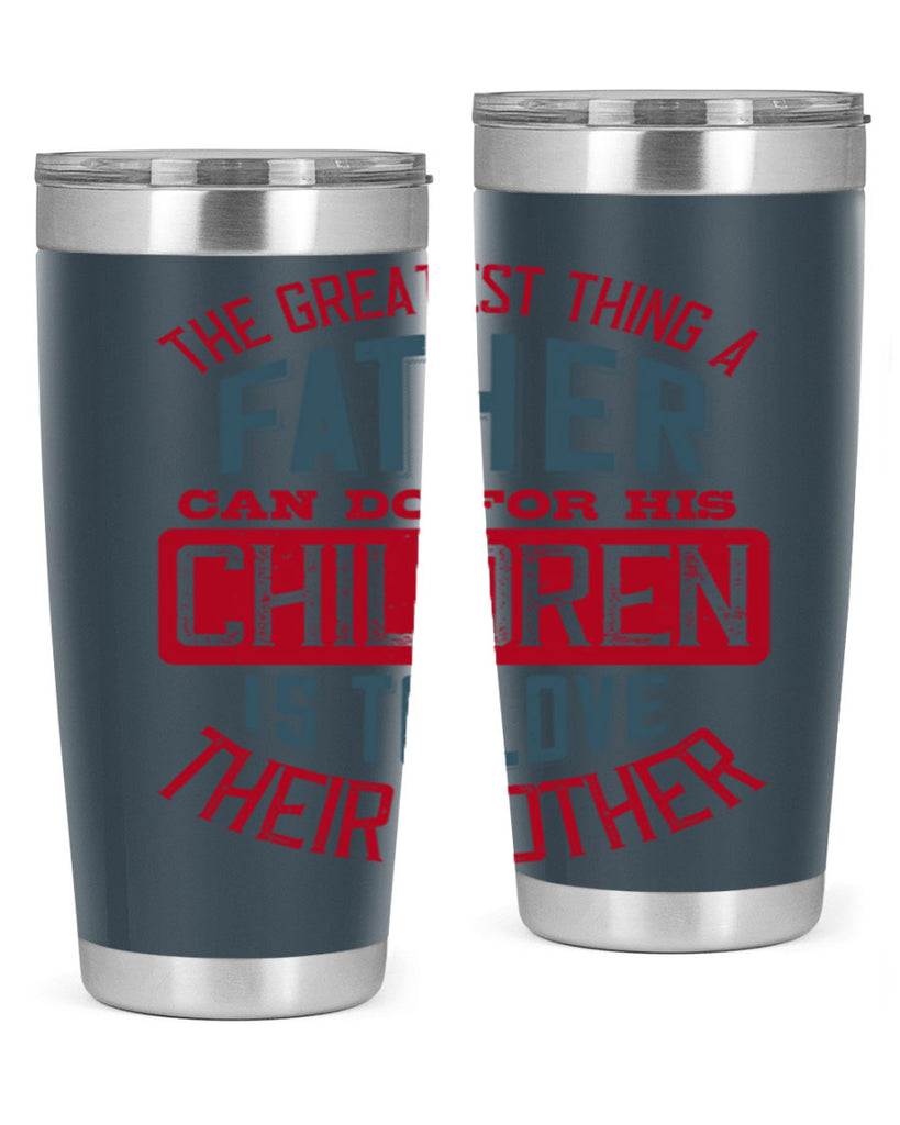 the greatest thing a father can do for his children is to love their mother 172#- fathers day- Tumbler