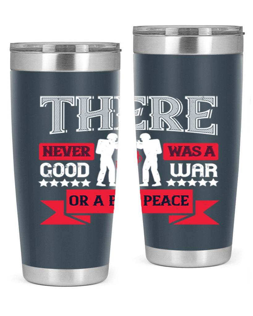 there never was a good war or a bad peace 20#- Veterns Day- Tumbler