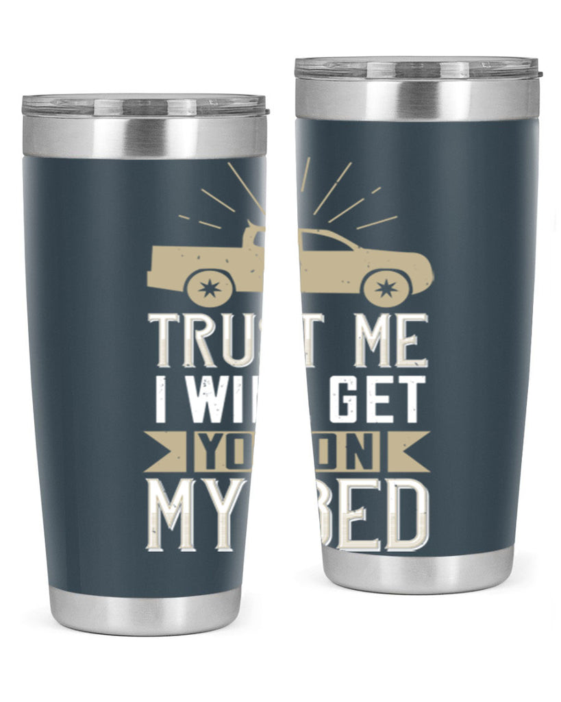 trust me i will get you on my bed Style 10#- truck driver- tumbler