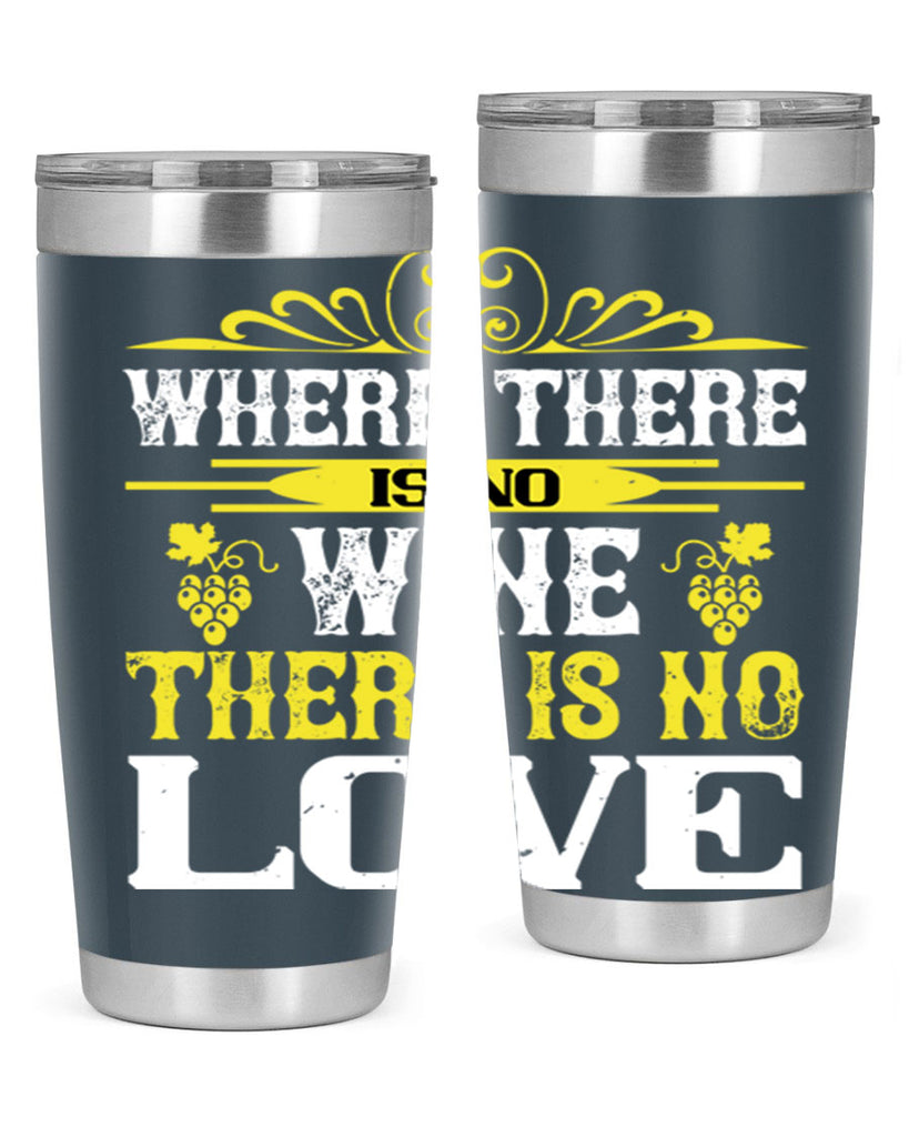 where there is no wine there is no love 8#- wine- Tumbler