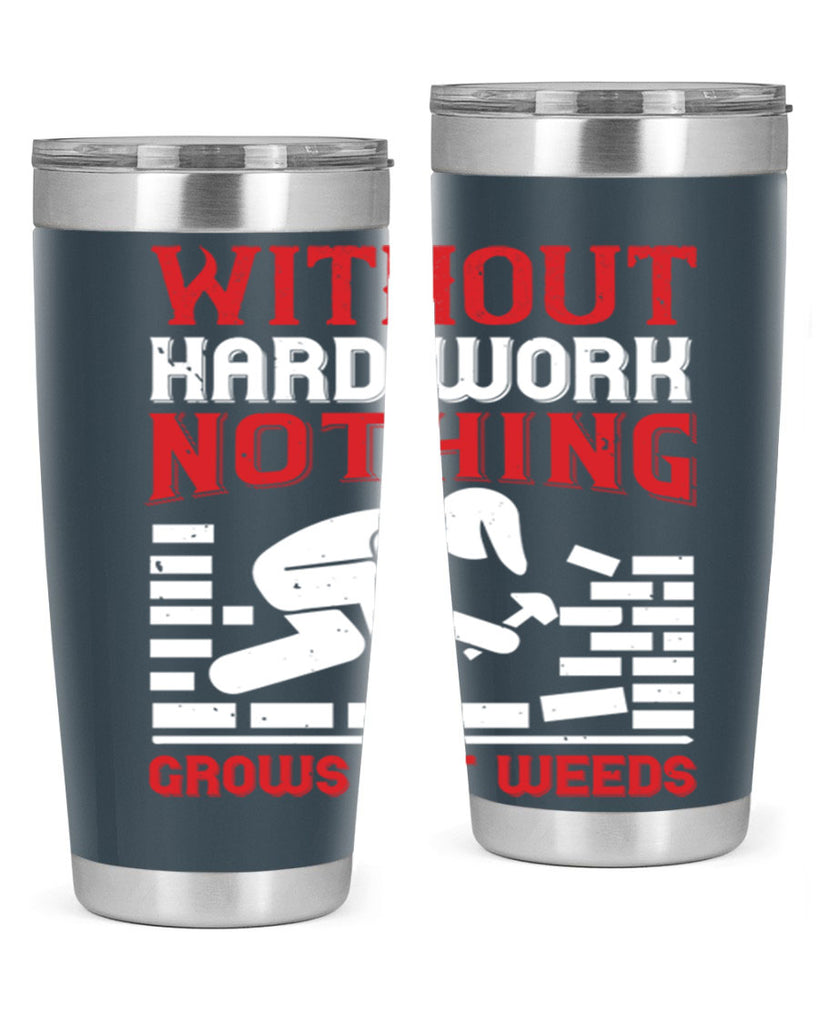 without hard work nothing grows but weeds 9#- labor day- Tumbler