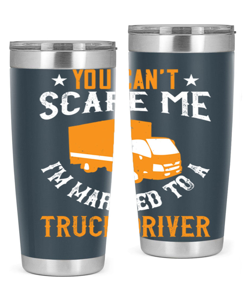 you cant scare me im married to a truck driver Style 7#- truck driver- tumbler