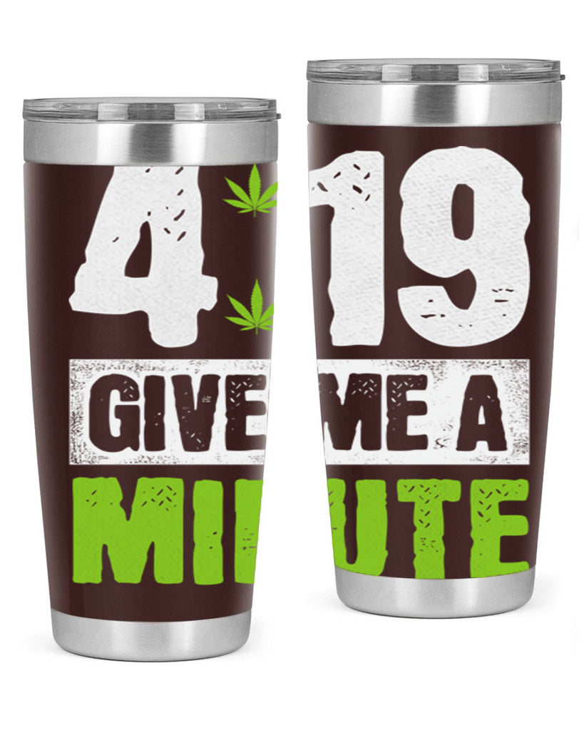 4-19 give me a minute 85#- marijuana- Tumbler