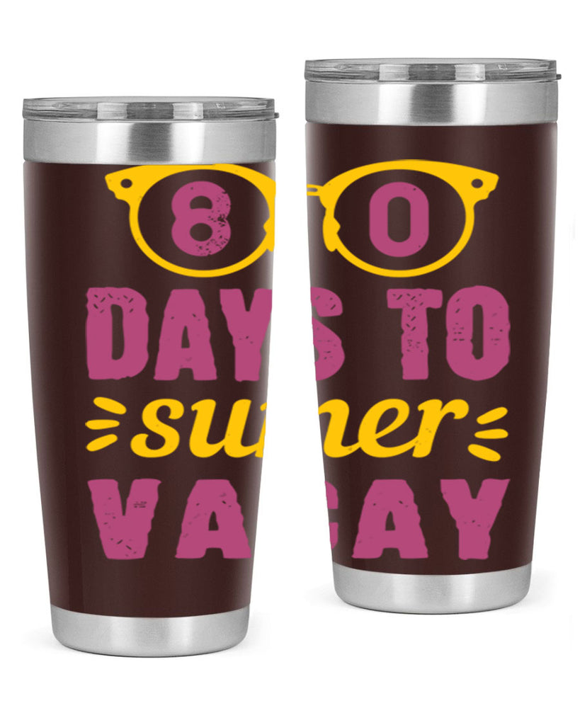 8 days to sumer vacay 1#- 100 days of school- Tumbler