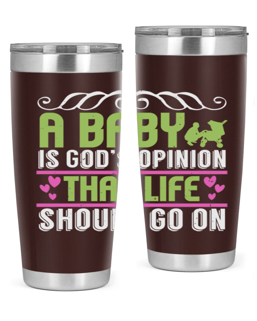 A baby is God opinion that life should go on Style 168#- baby- tumbler