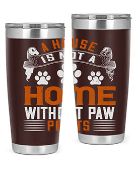 A house is not a home without paw prints Style 199#- dog- Tumbler