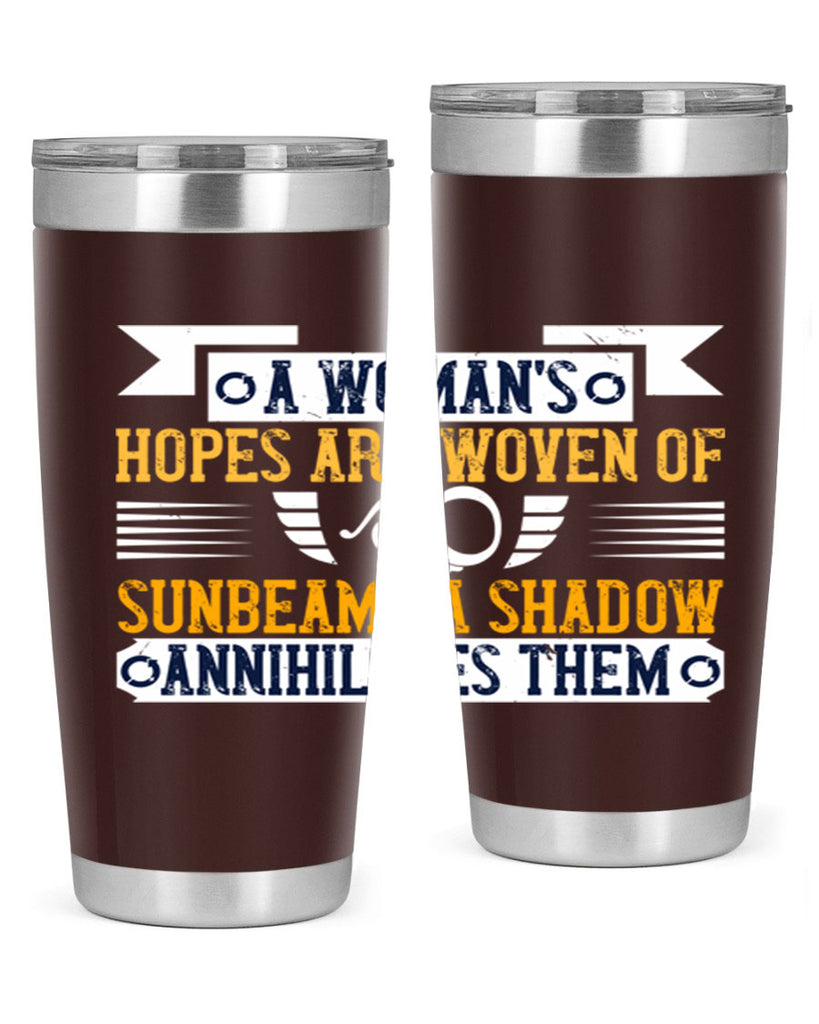 A womans hopes are woven of sunbeams a shadow annihilates them Style 81#- womens day- Tumbler