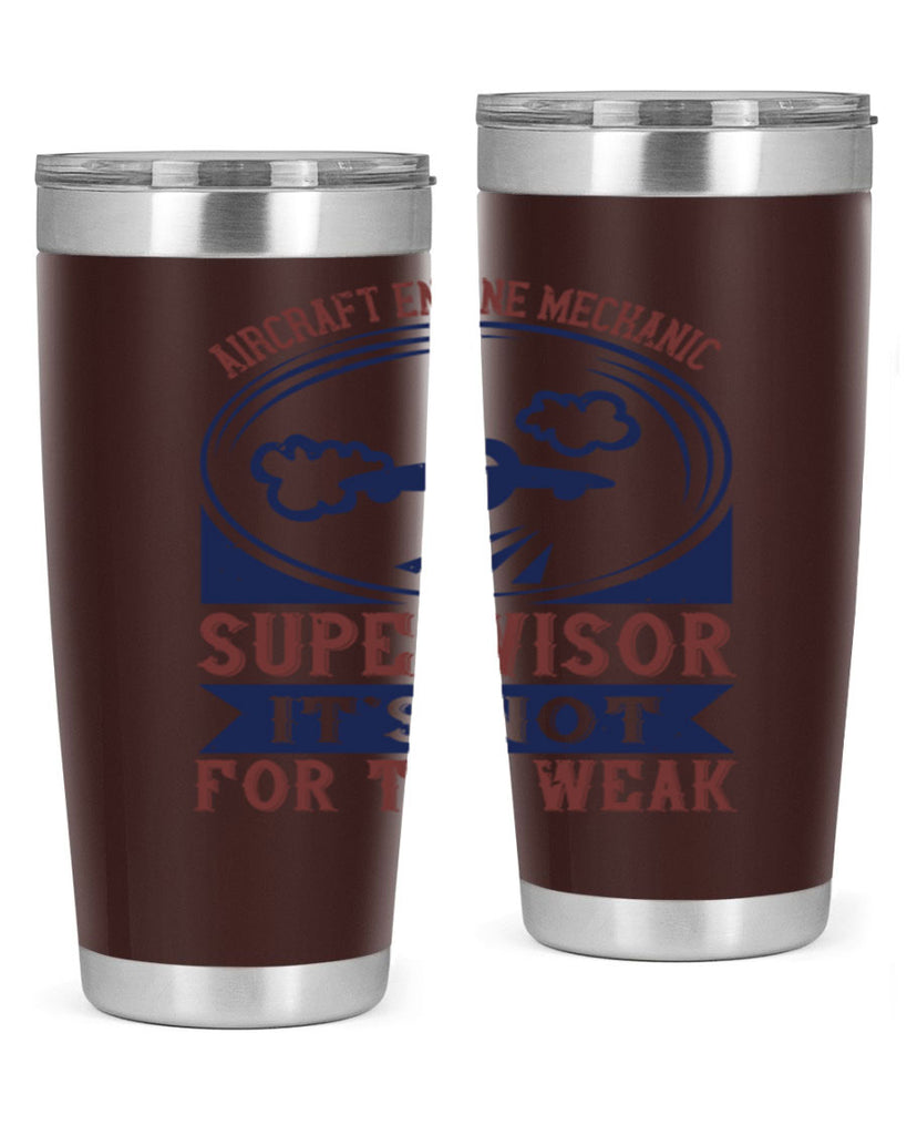 AIRCRAFT ENGINE MECHANIC SUPER VISOR ITS NOT FOR THE WEAK Style 22#- engineer- tumbler