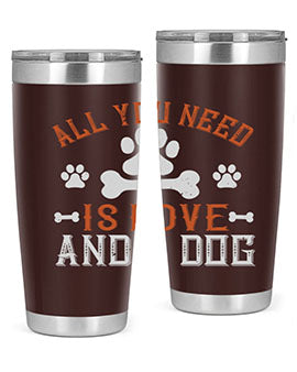 All You Need Is Love And A Dog Style 177#- dog- Tumbler