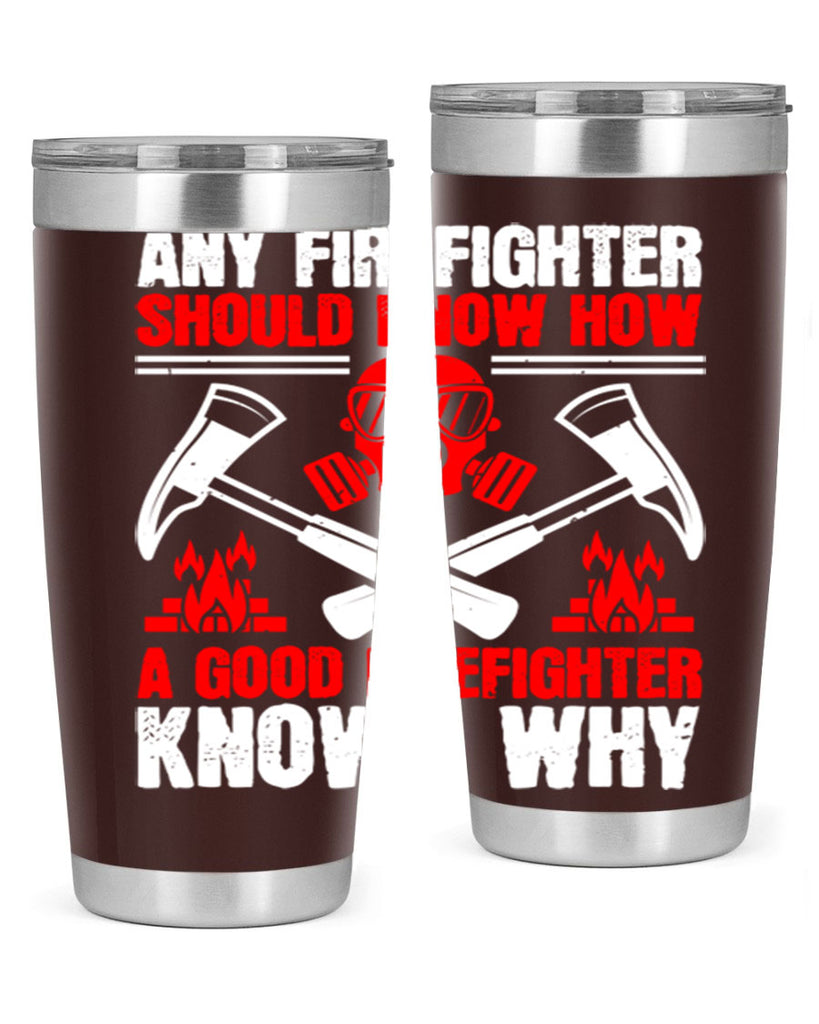 Any firefighter should know how a good firefighter knows why Style 92#- fire fighter- tumbler