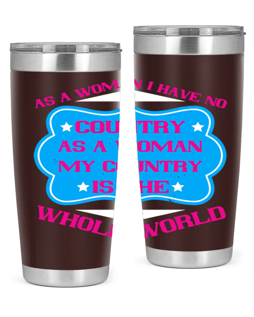 As a woman I have no country As a woman my country is the whole world Style 77#- womens day- Tumbler