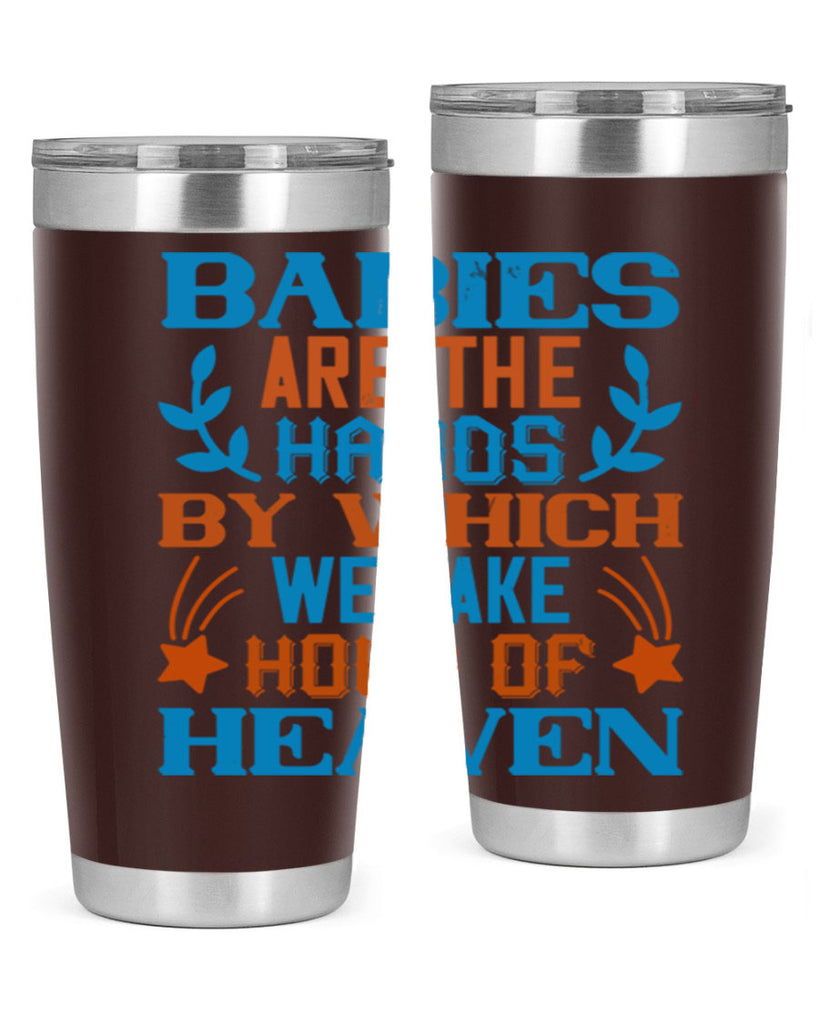 Babies are the hands by which we take hold of heaven Style 131#- baby- tumbler