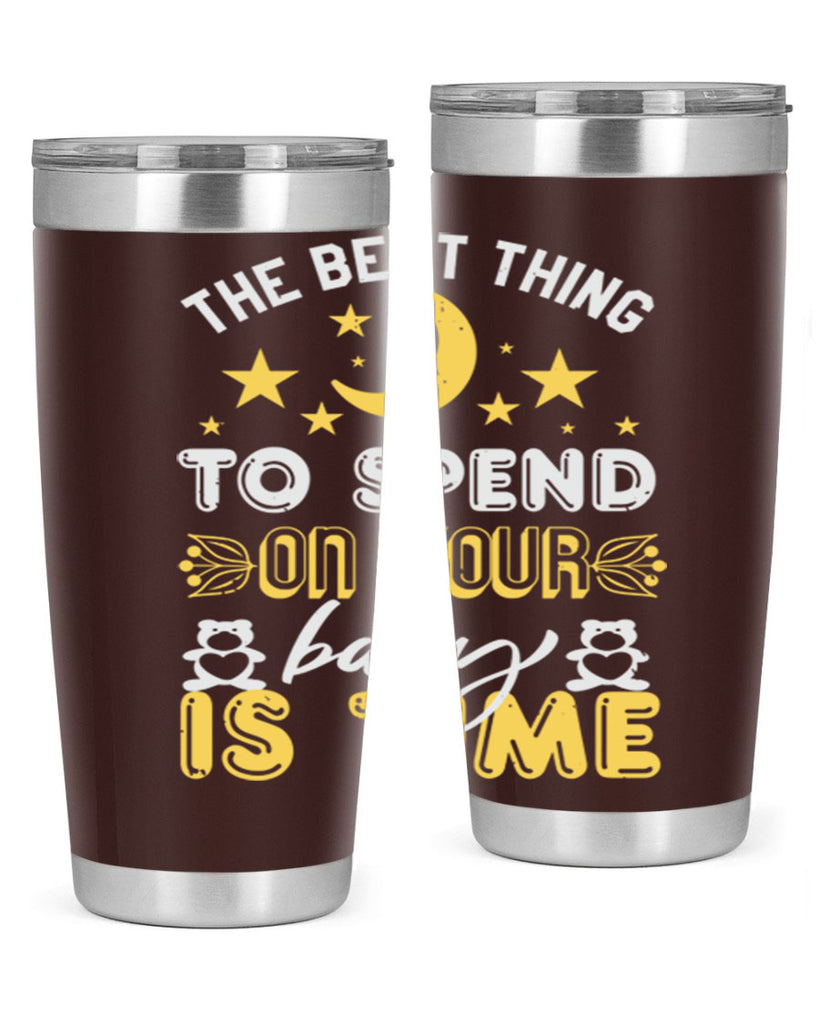 Best Thing to spend on your baby is time Style 46#- baby shower- tumbler