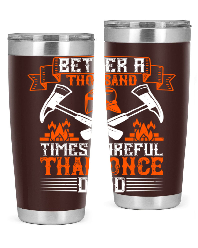 Better a thousand times careful than once dead Style 89#- fire fighter- tumbler