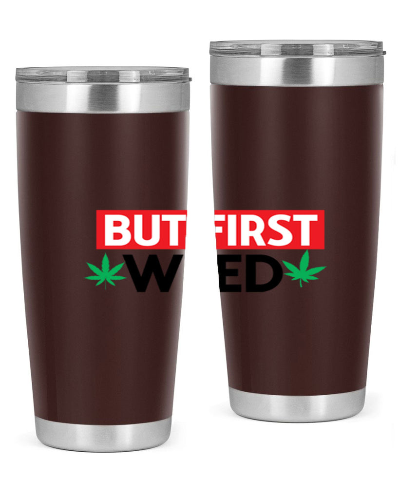 But First Weed 29#- marijuana- Tumbler