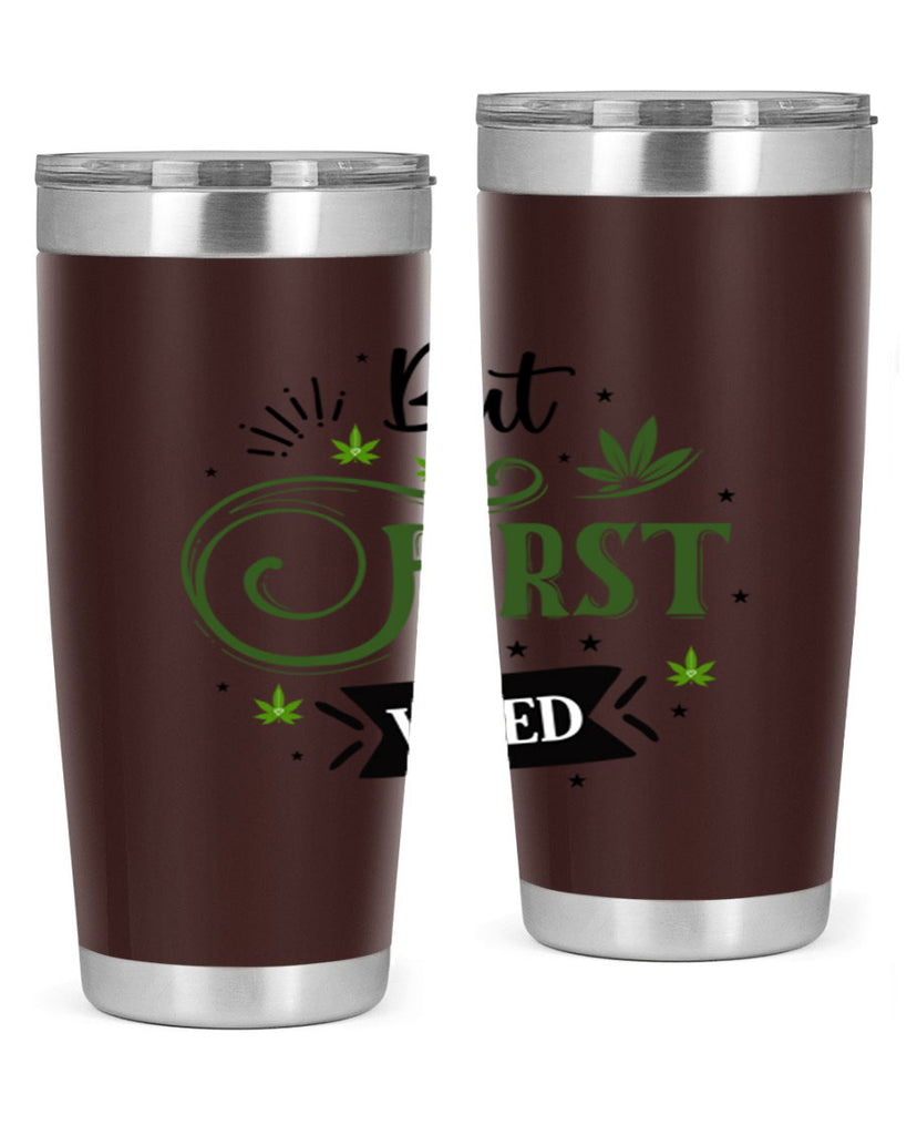 But First Weed 31#- marijuana- Tumbler