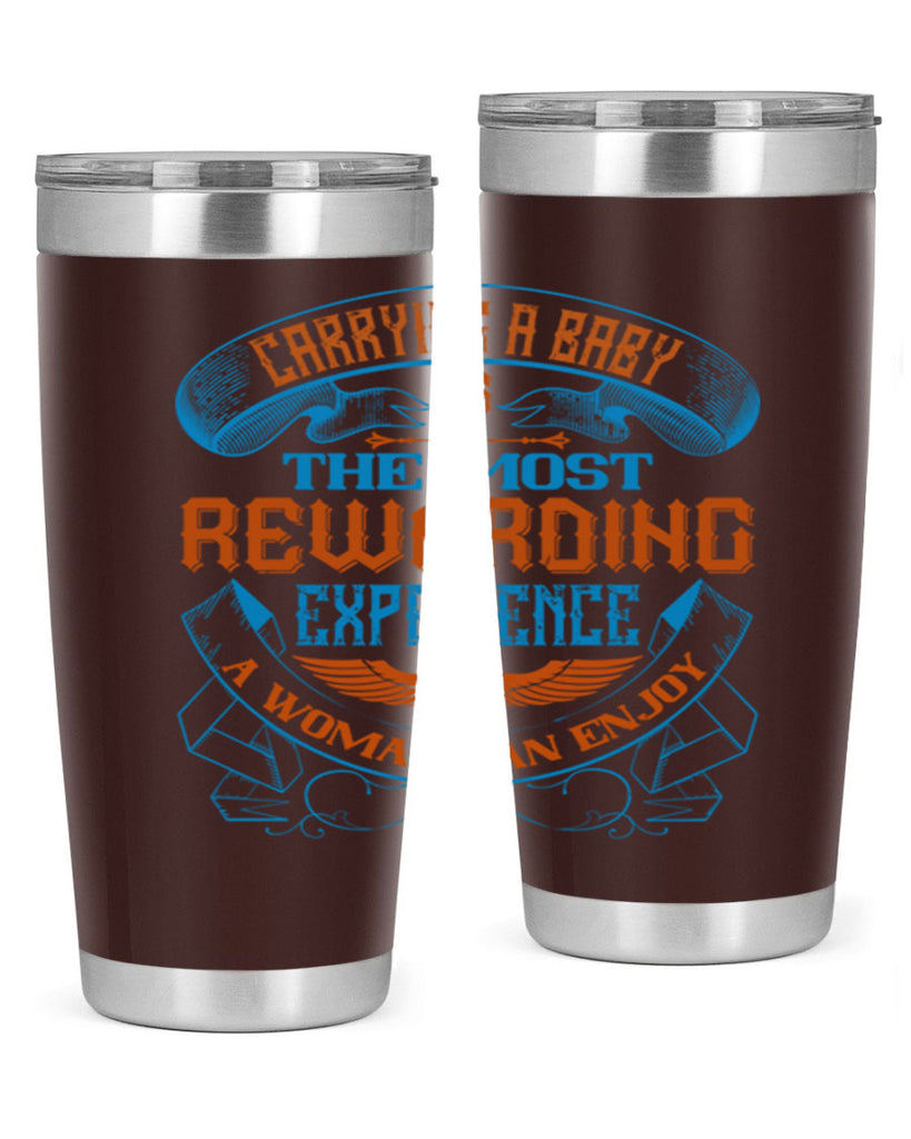 Carrying a baby is the most rewarding experience a woman can enjoy Style 127#- baby- tumbler