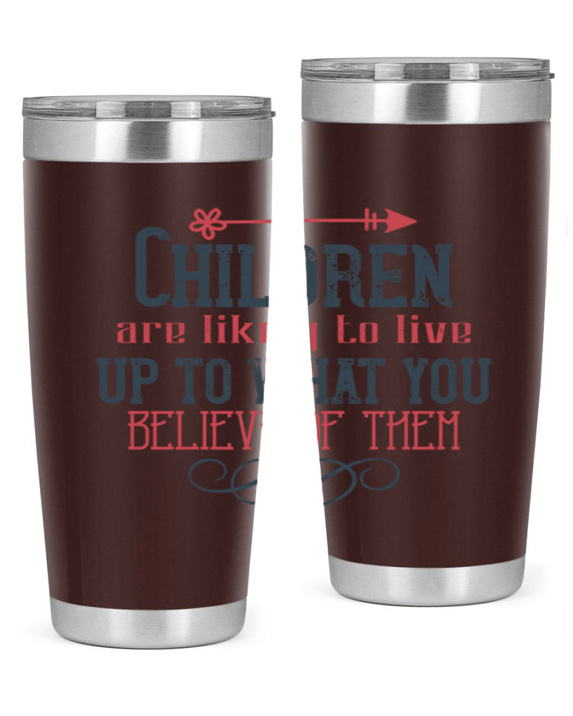 Children are likely to live up to what you believe of them Style 55#- baby- Tumbler