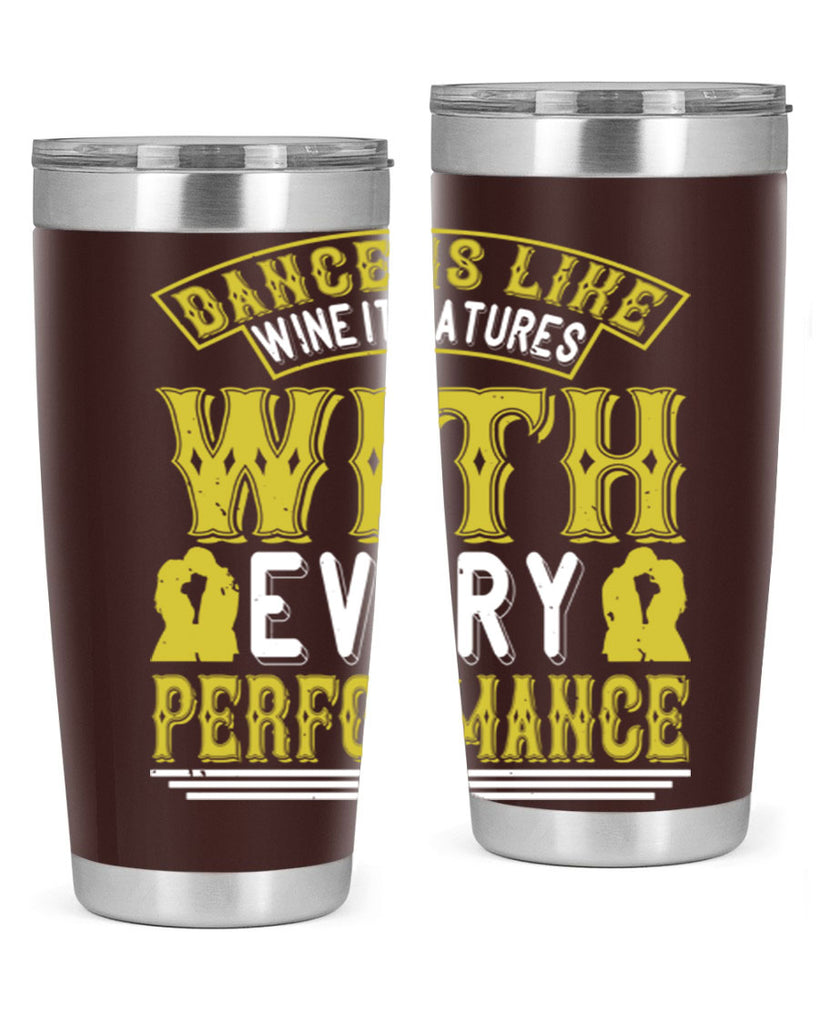 Dance is like wine it matures with every performance 49#- dance- Tumbler