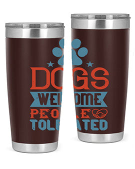 Dogs Welcome People Tolerated Style 208#- dog- Tumbler