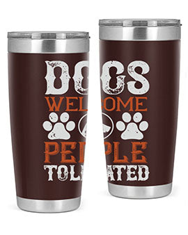 Dogs Welcome People Tolerated Style 210#- dog- Tumbler